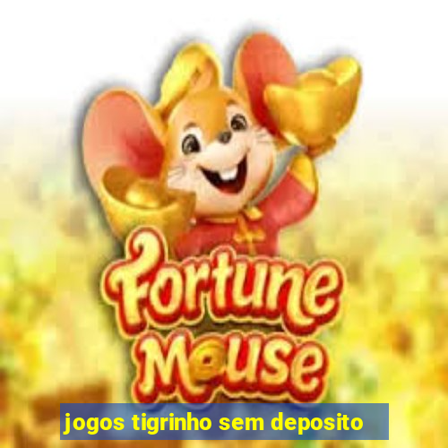 jogos tigrinho sem deposito